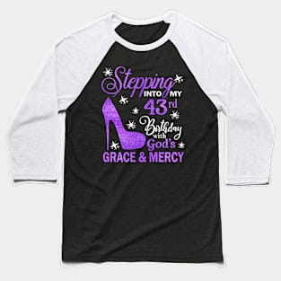 Stepping Into My 43rd Birthday With God's Grace & Mercy Bday Baseball T-Shirt